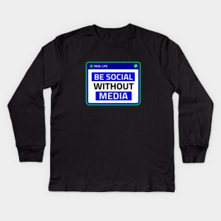 Be social without media Kids Long Sleeve T-Shirt